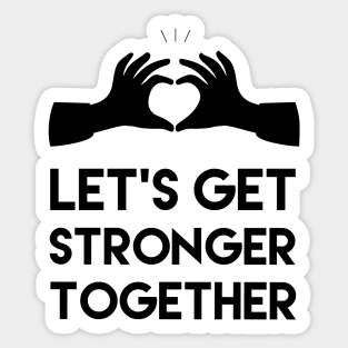 settings from: Let's get stronger together, Motivational and inspirational quote Sticker